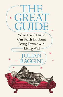 The Great Guide: What David Hume Can Teach Us about Being Human and Living Well - Julian Baggini