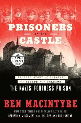 Prisoners of the Castle: An Epic Story of Survival and Escape from Colditz, the Nazis' Fortress Prison - Ben Macintyre