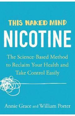 Coperta cărții 'This Naked Mind: Nicotine: The Science-Based Method to Reclaim Your Health and Take Control Easily - Annie Grace'