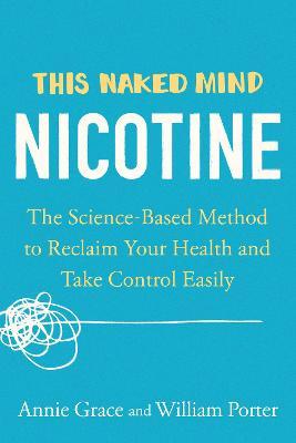 This Naked Mind: Nicotine: The Science-Based Method to Reclaim Your Health and Take Control Easily - Annie Grace
