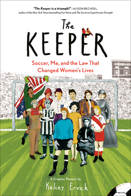The Keeper: Soccer, Me, and the Law That Changed Women's Lives - Kelcey Ervick