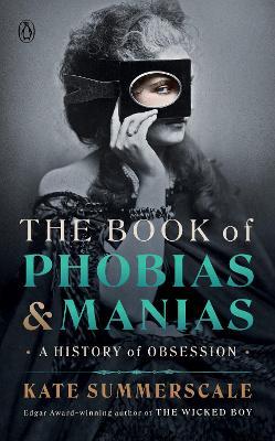 The Book of Phobias and Manias: A History of Obsession - Kate Summerscale