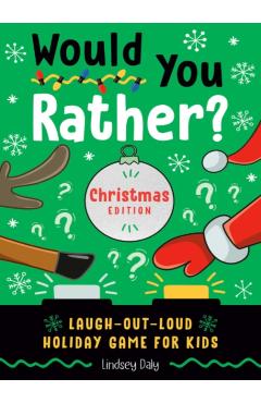 Would You Rather? Christmas Edition: Laugh-Out-Loud Holiday Game for Kids - Lindsey Daly