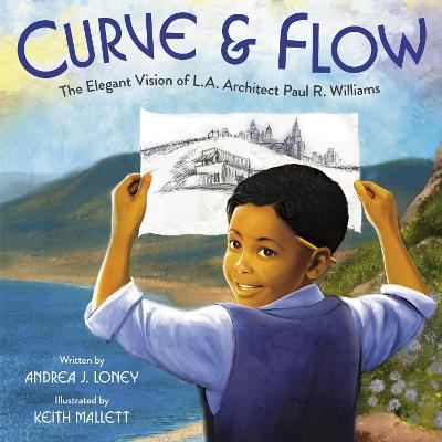 Curve & Flow: The Elegant Vision of L.A. Architect Paul R. Williams - Andrea J. Loney