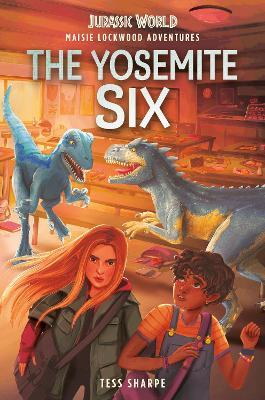 Maisie Lockwood Adventures #2: The Yosemite Six (Jurassic World) - Tess Sharpe