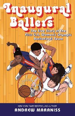 Inaugural Ballers: The True Story of the First Us Women's Olympic Basketball Team - Andrew Maraniss