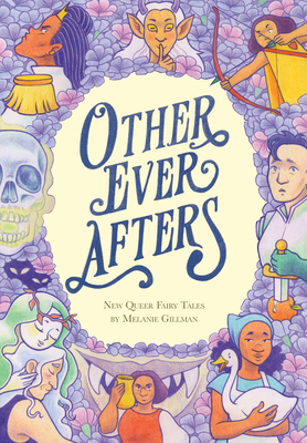 Other Ever Afters: New Queer Fairy Tales - Melanie Gillman