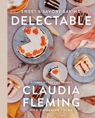 Delectable: Sweet & Savory Baking - Claudia Fleming