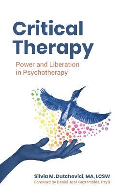 Critical Therapy: Power and Liberation in Psychotherapy - Silvia M. Dutchevici