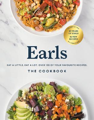 Earls the Cookbook (Anniversary Edition): Eat a Little. Eat a Lot. Over 120 of Your Favourite Recipes - Jim Sutherland