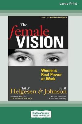 The Female Vision: Women's Real Power at Work (16pt Large Print Edition) - Sally Helgesen