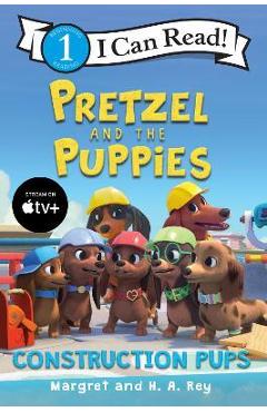 Poza produsului Pretzel and the Puppies: Construction Pups - Margret Rey