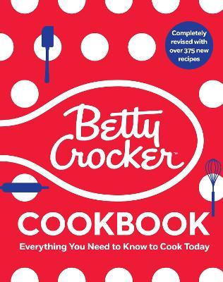 The Betty Crocker Cookbook, 13th Edition: Everything You Need to Know to Cook Today - Betty Crocker