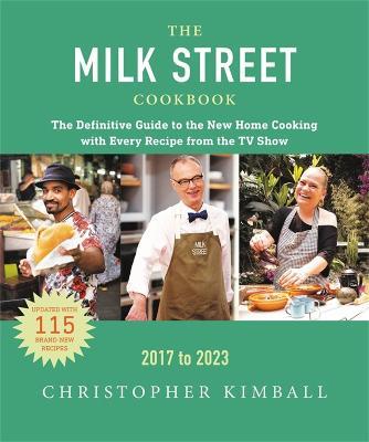 The Milk Street Cookbook: The Definitive Guide to the New Home Cooking, Featuring Every Recipe from Every Episode of the TV Show, 2017-2023 - Christopher Kimball