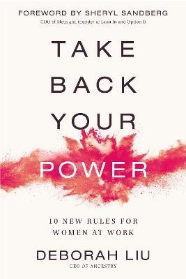 Take Back Your Power: 10 New Rules for Women at Work - Deborah Liu