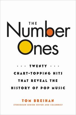 The Number Ones: Twenty Chart-Topping Hits That Reveal the History of Pop Music - Tom Breihan