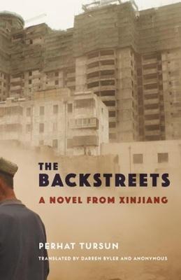 The Backstreets: A Novel from Xinjiang - Perhat Tursun