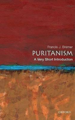 Puritanism: A Very Short Introduction - Francis J. Bremer