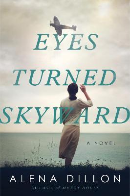 Eyes Turned Skyward - Alena Dillon
