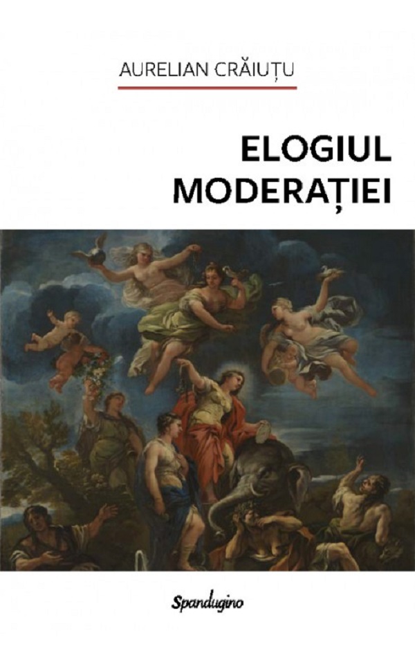 Elogiul moderatiei - Aurelian Craiutu