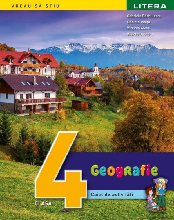 Geografie - Clasa 4 - Caiet de activitati - Virginia Alexe, Gabriela Barbulescu, Violeta Dascalu, Daniela Ionita
