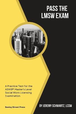Pass the LMSW Exam: A Practice Test for the ASWB Master's Level Social Work Licensing Examination - Jeremy Schwartz