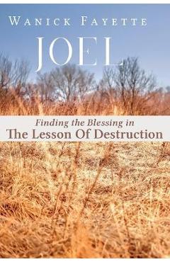 Coperta cărții 'Joel: Finding The Blessing in The Lesson of Destruction - Wanick Fayette'