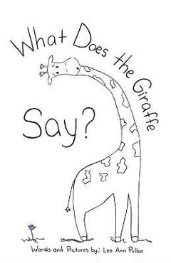 Coperta cărții 'What Does The Giraffe Say? - Lea Ann Pullen'