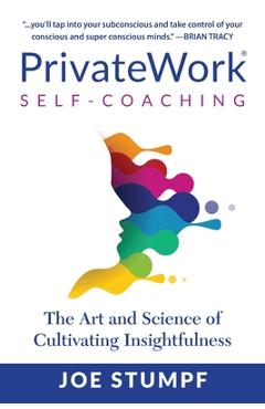Coperta cărții 'PrivateWork Self-Coaching: The Art and Science of Cultivating Insightfulness - Joe Stumpf'