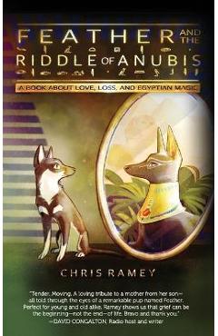 Coperta cărții 'Feather and the Riddle of Anubis: A Book about Love, Loss, and Egyptian Magic - Chris Ramey'