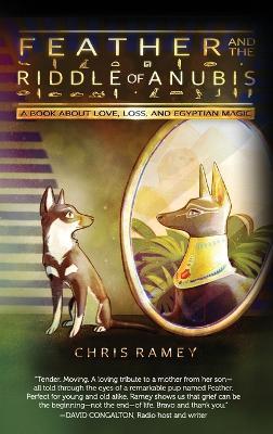 Feather and the Riddle of Anubis: A Book about Love, Loss, and Egyptian Magic - Chris Ramey