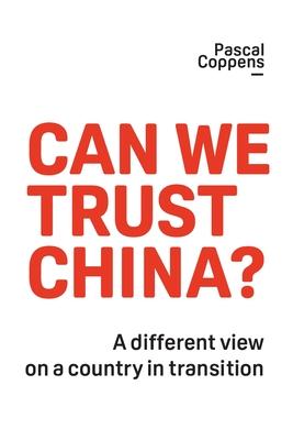 Can We Trust China?: A Different View on a Country in Transition - Pascal Coppens