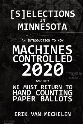 Selections in Minnesota: An Introduction to How Machines Controlled 2020 - Erik Van Mechelen
