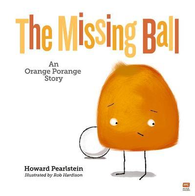 The Missing Ball: An Orange Porange Storyvolume 3 - Howard Pearlstein