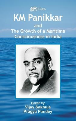 Coperta cărții 'K.M. Panikkar and The Growth of a Maritime Consciousness in India - Vijay Sakhuja'
