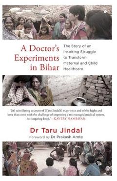 Coperta cărții 'A Doctor's Experiments in Bihar: The Story of an Inspiring Struggle to Transform Maternal and Child Healthcare - Taru'