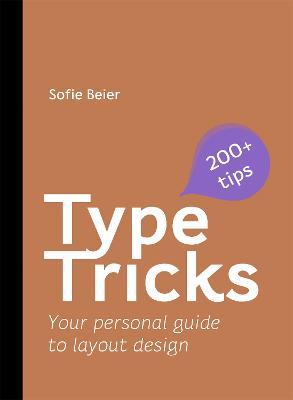 Type Tricks: Layout Design: Your Personal Guide to Layout Design - Sofie Beier