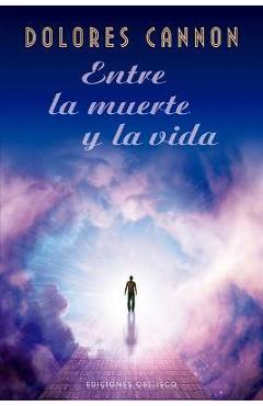 Coperta cărții 'Entre La Muerte Y La Vida - Dolores Cannon'