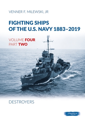 Fighting Ships of the U.S. Navy 1883-2019: Volume 4, Part 2 - Destroyers (1918-1937) - Venner F. Milewski