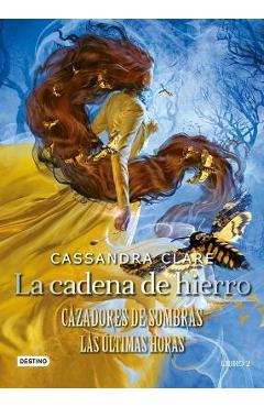 Coperta cărții 'La Cadena de Hierro: Cazadores de Sombras. Las Últimas Horas - Cassandra Clare'