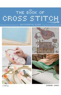 The Book of Cross Stitch: An Essential Guide - Durene Jones