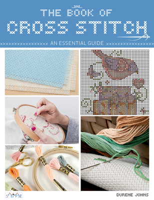 The Book of Cross Stitch: An Essential Guide - Durene Jones