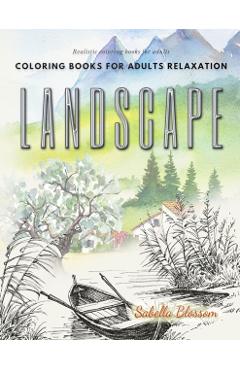 Landscape coloring books for adults relaxation. Realistic coloring books for adults: Calming therapy an anti-stress coloring book - Sabella Blossom