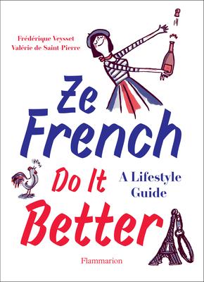 Ze French Do It Better: A Lifestyle Guide - Val�rie De Saint-pierre
