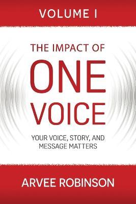 The Impact of One Voice: Your Voice, Story, and Message Matters - Arvee Robinson