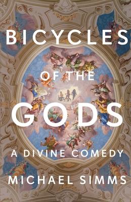 Bicycles of the Gods: A Divine Comedy - Michael Simms