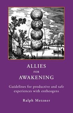 Coperta cărții 'Allies for Awakening: Guidelines for productive and safe experiences with entheogens - Ralph Metzner'