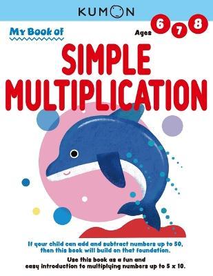 My Book of Simple Multiplication - Kumon Publishing