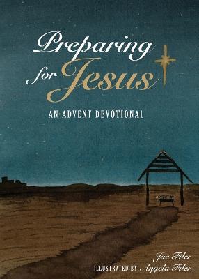 Preparing for Jesus: An Advent Devotional - Jac Filer