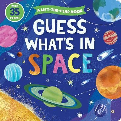Guess What's in Space: A Lift-The-Flap Book with 35 Flaps! - Clever Publishing
